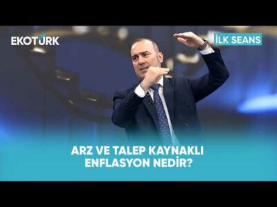 Arz ve Talep Kaynaklı Enflasyon | İlk Seans