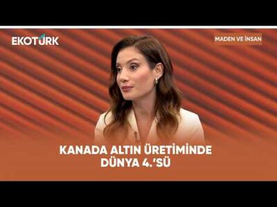 Türkiye-Kanada Madencilik İlişkileri | Maden ve İnsan