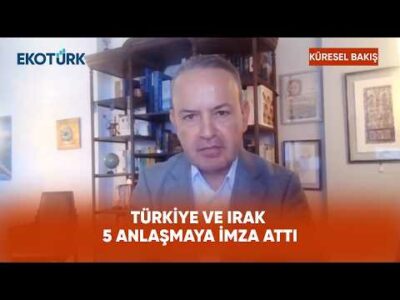 Türkiye-Irak 5 Anlaşma İmzaladı | Küresel Bakış