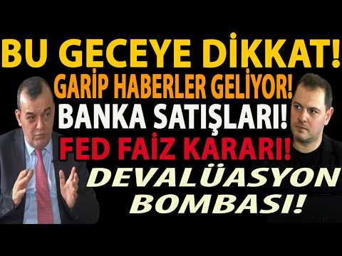 BU GECEYE DİKKAT! GARİP HABERLER GELİYOR! BANKA SATIŞLARI! FED FAİZ KARARI! DEVALÜASYON BOMBASI!