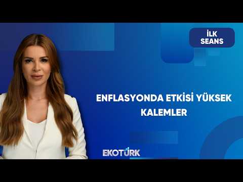 Enflasyonun Seyri Piyasaları Nasıl Şekillendiriyor? | İlk Seans