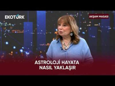 Astroloji Hayata Nasıl YaklaşırA | Akşam Masası