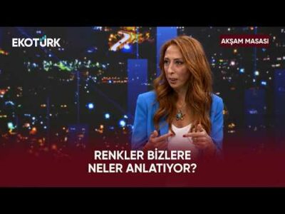 Renler Bizlere Neler Anlatıyor? | Akşam Masası