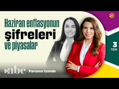 Haziran Enflasyonunun Şifreleri ve Piyasalar! | Paranın İzinde | 3 Temmuz
