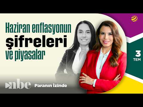 Haziran Enflasyonunun Şifreleri ve Piyasalar! | Paranın İzinde | 3 Temmuz