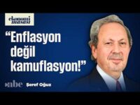 "Enflasyonun Adı Kamuflasyon Olarak Değiştirilmeli!" | Şeref Oğuz
