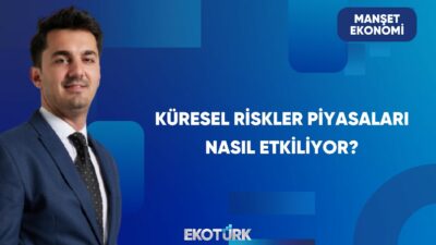 Küresel Piyasalarda Risk Dengesi | Manşet Ekonomi