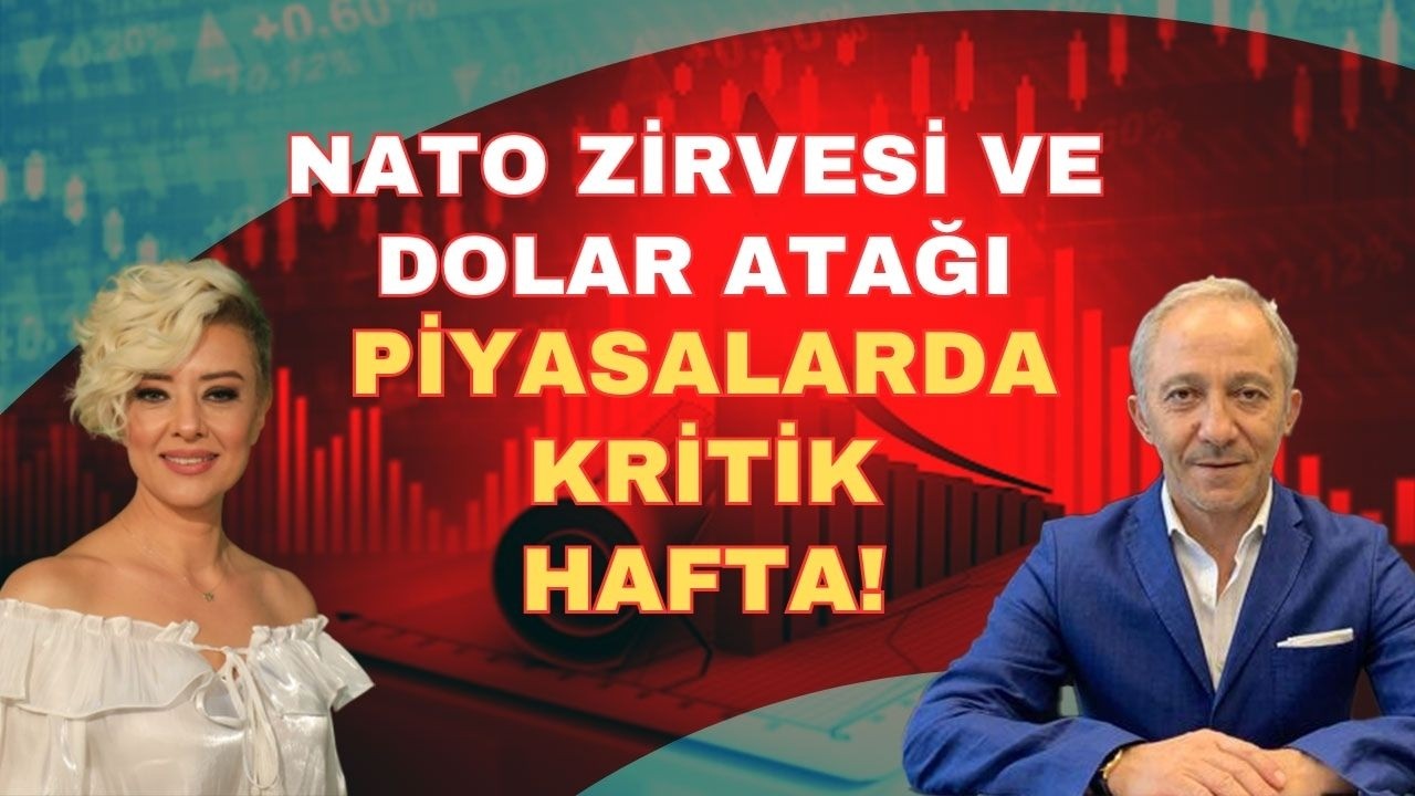 NATO ZİRVESİ VE DOLAR ATAĞI PİYASLARDA KRİTİK HAFTA