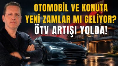 OTOMOBİL VE KONUTA YENİ ZAMLAR MI GELİYOR? ÖTV ARTIŞI YOLDA!