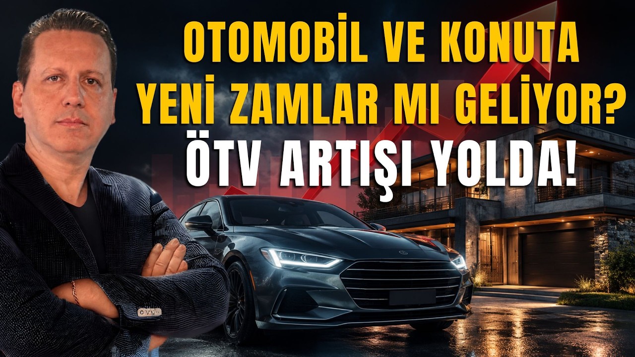 OTOMOBİL VE KONUTA YENİ ZAMLAR MI GELİYOR? ÖTV ARTIŞI YOLDA!
