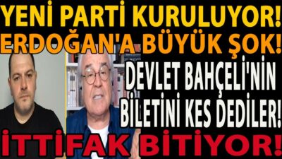 YENİ PARTİ KURULUYOR! ERDOĞAN'A BÜYÜK ŞOK! DEVLET BAHÇELİ'NİN BİLETİNİ KES DEDİLER! İTTİFAK BİTİYOR!