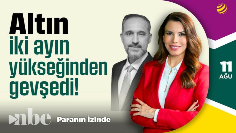 Altın 2 Ayın Yükseğinden Gevşedi | Paranın İzinde | Doç. Dr. Atılım Murat | 11 Ağustos