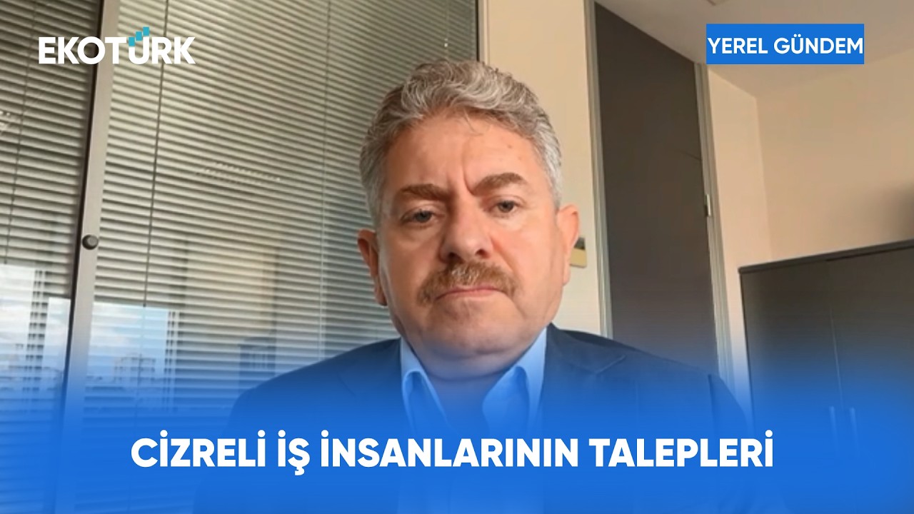 Cizre Sanayi ve Ticaretinde Öne Çıkan Gelişmeler | Yerel Gündem