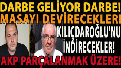 DARBE GELİYOR DARBE! KEMAL KILIÇDAROĞLU'NU İNDİRECEKLER! MASAYI DEVİRECEKLER! AKP PARÇALANMAK ÜZERE!