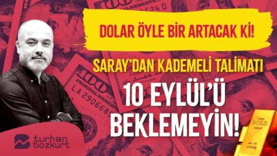 Dolar öyle bir artacak ki! Saray’dan kademeli talimatı… 10 Eylül’ü beklemeyin! | Turhan Bozkurt
