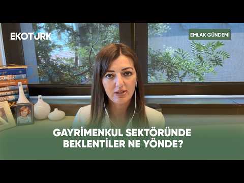 Gayrimenkul Sektöründe Beklentiler ne Yönde? | Emlak Gündemi