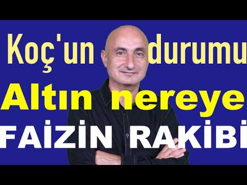 Altın nereye? | Koç'un durumu | Faizin rakibi | BİST'in hali!