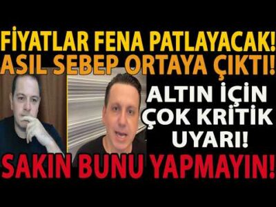 FİYATLAR FENA PATLAYACAK! ALTIN İÇİN ÇOK KRİTİK UYARI! ASIL SEBEP ORTAYA ÇIKTI! SAKIN BUNU YAPMAYIN