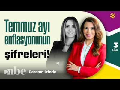 Temmuz Ayı Enflasyonundan Ne Anlamalı? | Paranın İzinde | Derya Hekim | 03 Ağustos