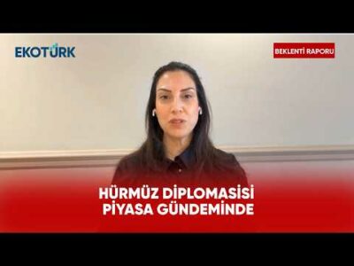 Hürmüz Diplomasisi Piyasa Gündeminde | Beklenti Raporu