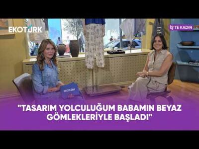 "Tasarım Yolculuğum Babamın Beyaz Gömlekleriyle Başladı" | Mehtap Elaidi | İş'te Kadın