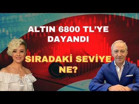 ALTIN 6800 TL'YE DAYANDI SIRADAKİ SEVİYE NE?