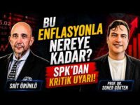 Bu Enflasyonla Nereye Kadar? SPK'dan Kritik Uyarı! | SONER GÖKTEN - SAİT ÜRÜNLÜ