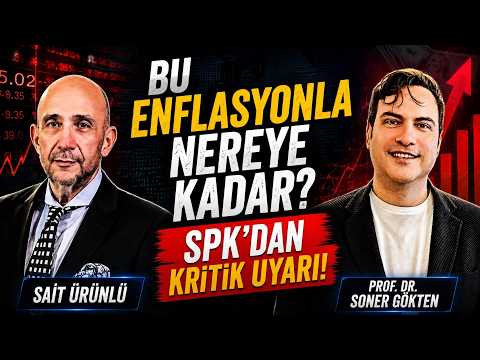 Bu Enflasyonla Nereye Kadar? SPK'dan Kritik Uyarı! | SONER GÖKTEN - SAİT ÜRÜNLÜ