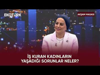 Türkiye’de Kadın Girişimci Olmak | Akşam Masası
