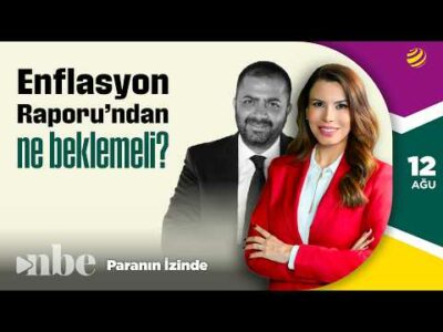 Enflasyon Raporu'ndan Ne Beklemeli? | Sinan Alçın | Paranın İzinde | 12 Ağustos