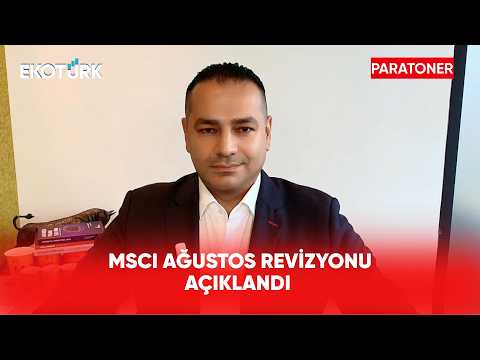 MSCI Ağustos Revizyonu Açıklandı | Paratoner