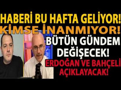 HABERİ BU HAFTA GELİYOR! KİMSE İNANMIYOR! BÜTÜN GÜNDEM DEĞİŞECEK! ERDOĞAN VE BAHÇELİ AÇIKLAYACAK!