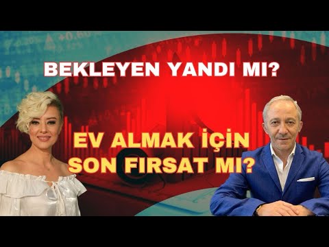 BEKLEYEN YANDI MI? EV ALMAK İÇİN SON FIRSAT MI?