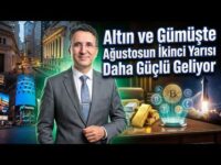 Altın ve Gümüşte Ağustosun İkinci Yarısı Daha Güçlü Geliyor