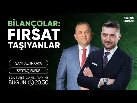 Bilançolar: Fırsat Taşıyanlar | Sertaç Ekeke | Ekonomi Ekranı