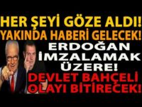 HER ŞEYİ GÖZE ALDI! YAKINDA HABERİ GELECEK! ERDOĞAN İMZALAMAK ÜZERE! DEVLET BAHÇELİ OLAYI BİTİRECEK!