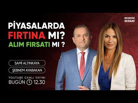 Piyasalarda Fırtına Mı? Alım Fırsatı Mı? | Şebnem Ayabakan | Ekonomi Ekranı