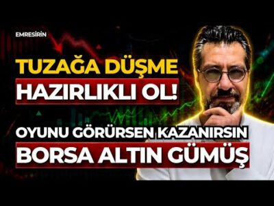TUZAĞA DÜŞME HAZIRLIKLI OL! OYUNU GÖRÜRSEN KAZANIRSIN | Emre ŞİRİN #borsa #altın #gümüş
