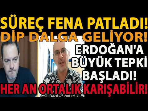 SÜREÇ FENA PATLADI! DİP DALGA GELİYOR! ERDOĞAN'A BÜYÜK TEPKİ BAŞLADI! HER AN ORTALIK KARIŞABİLİR!