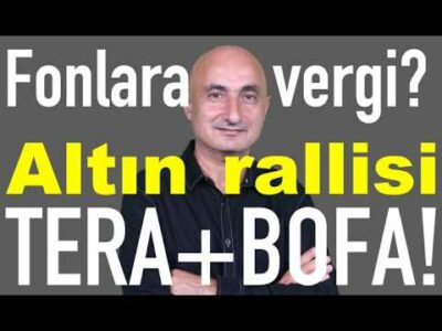 Fonlara vergi | Altın rallisi! | Ülker şoku | Tera ve BofA'nın dev alımı