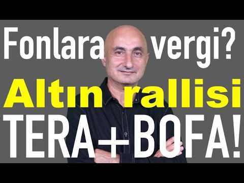 Fonlara vergi | Altın rallisi! | Ülker şoku | Tera ve BofA'nın dev alımı