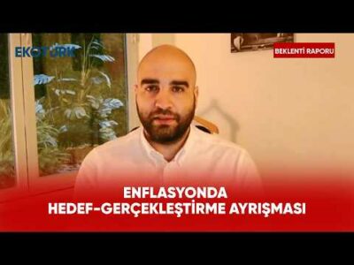 Enflasyonda Hedef-Gerçekleştirme Ayrışması | Beklenti Raporu