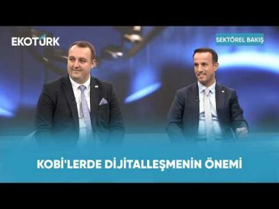KOBİ'lerde Dijitalleşmenin Önemi | Sektörel Bakış