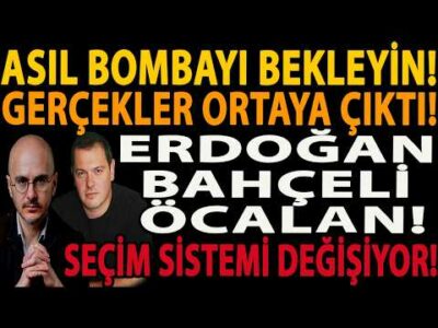 ASIL BOMBAYI BEKLEYİN! GERÇEKLER ORTAYA ÇIKTI! ERDOĞAN BAHÇELİ ÖCALAN! SEÇİM SİSTEMİ DEĞİŞİYOR!