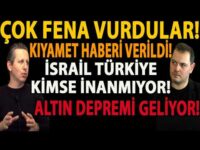 ÇOK FENA VURDULAR! KIYAMET HABERİ VERİLDİ! İSRAİL TÜRKİYE KİMSE İNANMIYOR! ALTIN DEPREMİ GELİYOR!