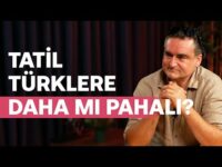 Tatil Türklere Neden Daha Pahalı? & 10 Dolara Dondurma, 6 Dolara Çay Olur Mu? | Murat Serim