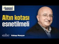 Altın 'Önerisi': Kota Baskısı Esnetilmeli! | Vahap Munyar