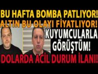 BU HAFTA BOMBA PATLIYOR! ALTIN BU OLAYI FİYATLIYOR! KUYUMCULARLA GÖRÜŞTÜM! DOLARDA ACİL DURUM İLANI!