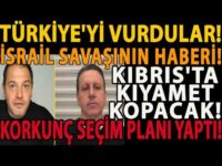 TÜRKİYE'Yİ VURDULAR! İSRAİL SAVAŞININ HABERİ! KIBRIS'TA KIYAMET KOPACAK! KORKUNÇ SEÇİM PLANI YAPTI!