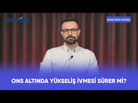 Ons Altında Yükseliş İvmesi Sürer Mi? | Araştırma Masası